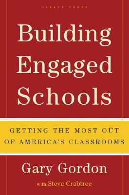Building Engaged Schools: Getting the Most Out of America's Classrooms by Gary Gordon