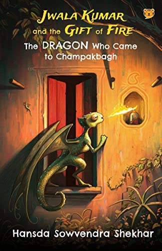 JWALA KUMAR AND THE GIFT OF FIRE : THE DRAGON WHO CAME TO CHAMPAKBAGH
