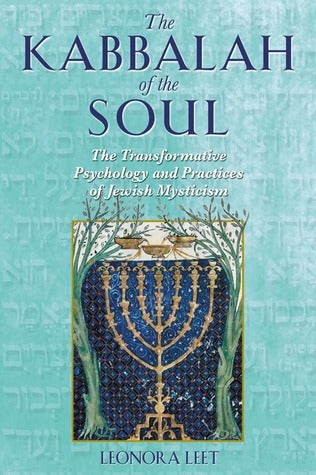 The Kabbalah of the Soul: The Transformative Psychology and Practices of Jewish Mysticism by Leonora Leet