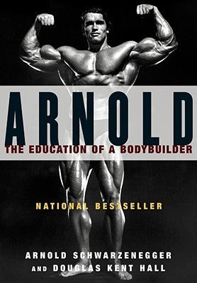 Arnold: The Education of a Bodybuilder by Schwarzenegger