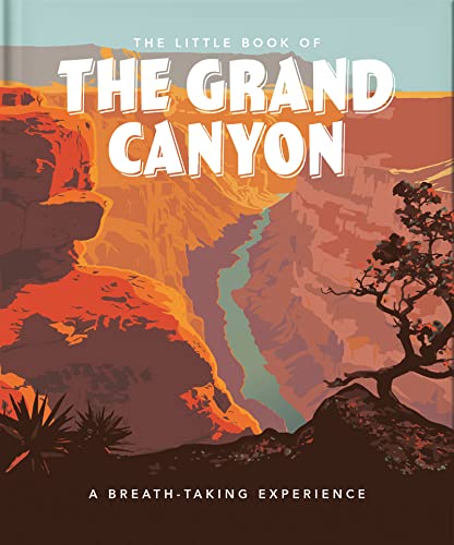 The Little Book of the Grand Canyon: A Breath-taking Experience by Orange Hippo!