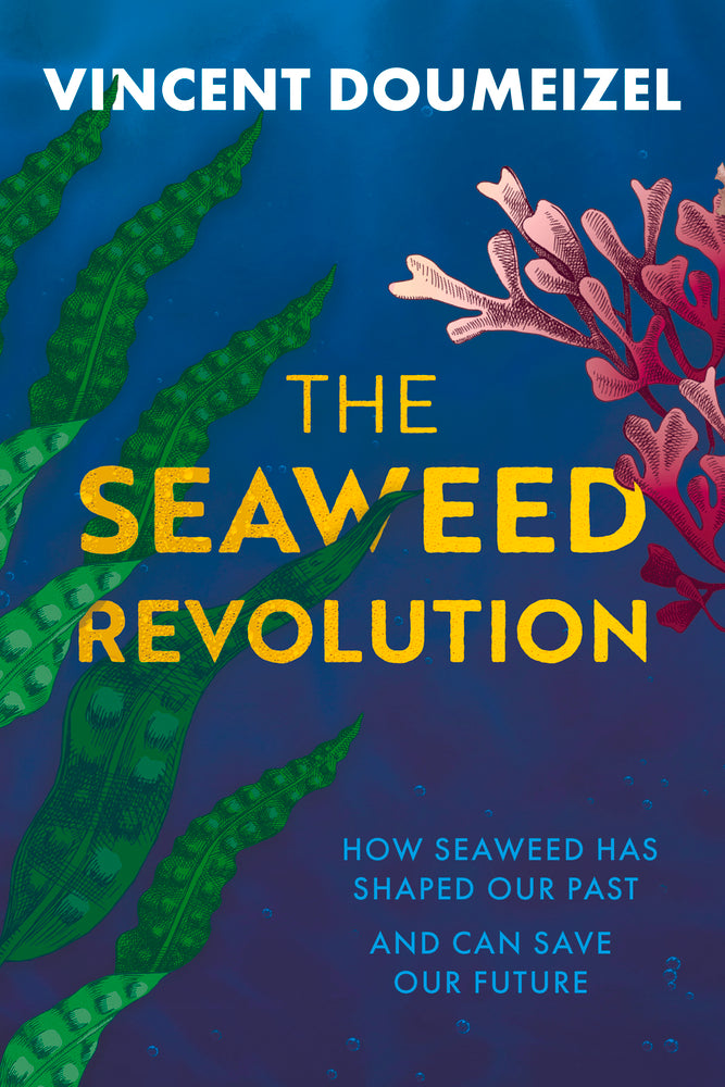 The Seaweed Revolution: Uncovering the secrets of seaweed and how it can help save the planet