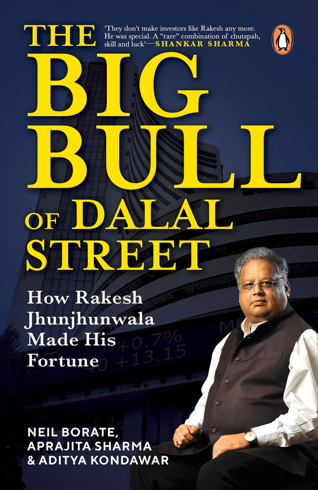 The Big Bull of Dalal Street: How Rakesh Jhunjhunwala Made His Fortune by Aprajita Sharma & Aditya Kondawar Neil Borate