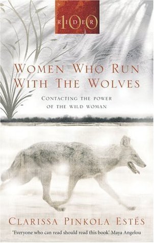 Women Who Run With The Wolves: Contacting the Power of the Wild Woman
