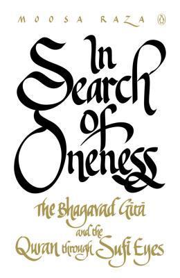 In Search of Oneness: The Bhagavad Gita and The Quran Through Sufi Eyes