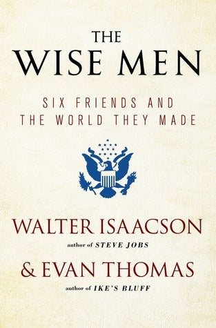 The Wise Men: Six Friends and the World They Made