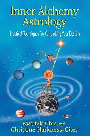 Inner Alchemy Astrology: Practical Techniques for Controlling Your Destiny by Mantak Chia