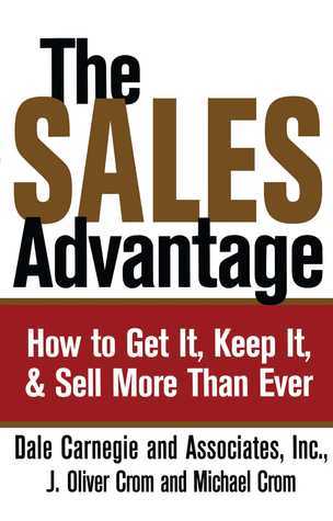 The Sales Advantage: How to Get It, Keep It, and Sell More Than Ever