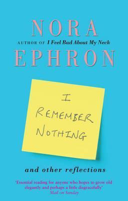 I Remember Nothing and Other Reflections by Nora Ephron