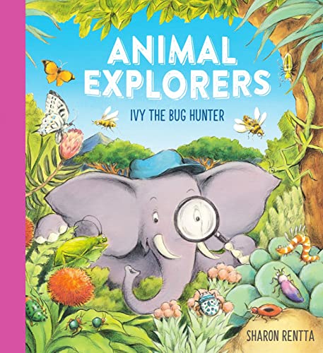 Animal Explorers: Ivy the Bug Hunter: a fun and inspiring story for all budding explorers by Sharon Rentta