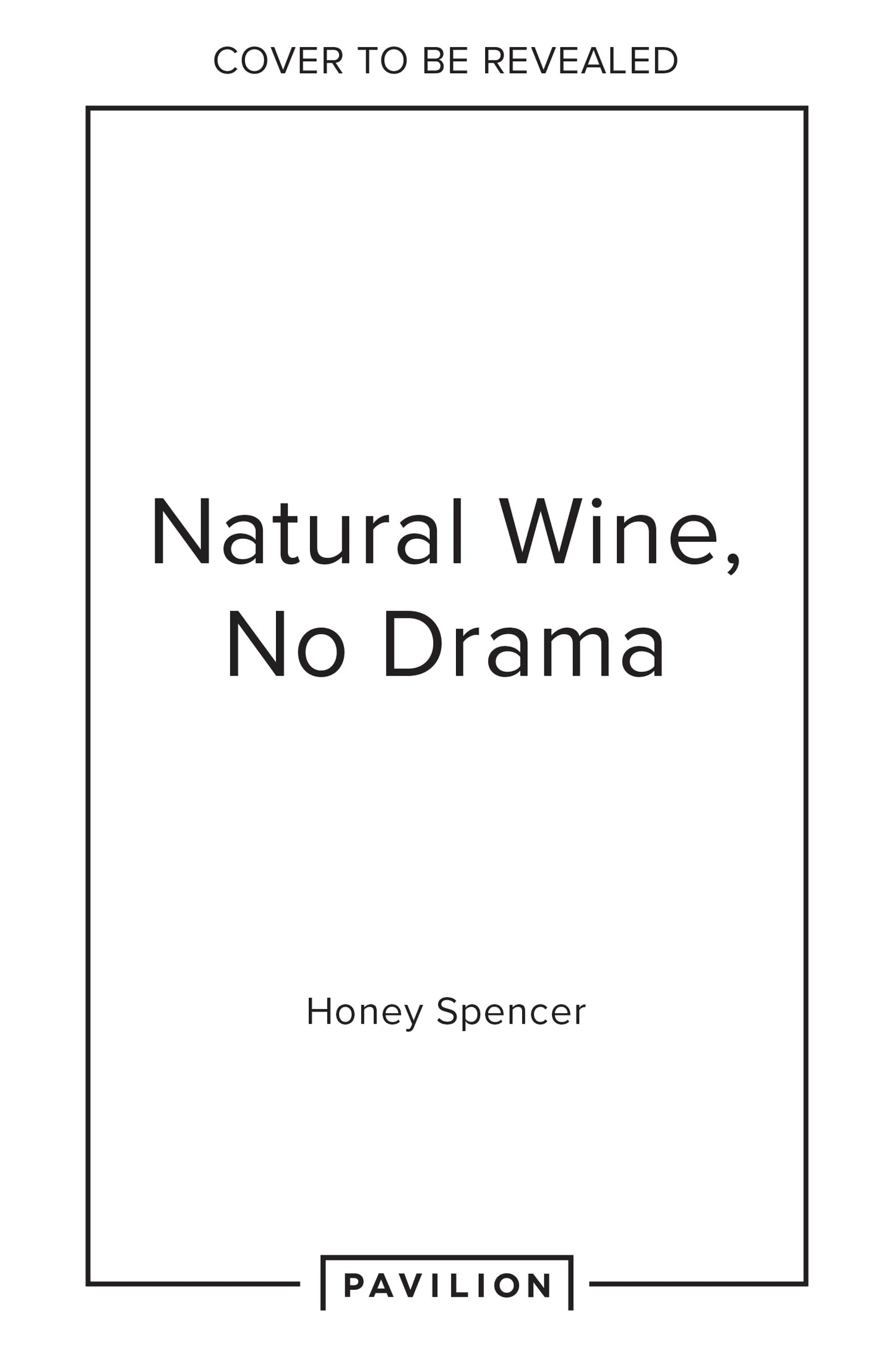 Natural Wine, No Drama: The ultimate guide to low intervention wine, with tasting notes from the award-winning sommelier