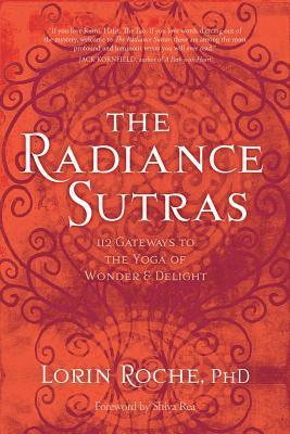 The Radiance Sutras: 112 Gateways to the Yoga of Wonder and Delight by Shiva Rea