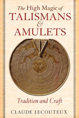 The High Magic of Talismans and Amulets: Tradition and Craft by Lecouteux Claude