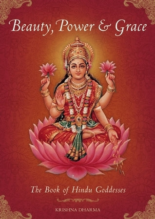 Beauty, Power and Grace: The Book of Hindu Goddesses