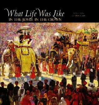 What Life Was Like in the Jewel in the Crown: British India, AD 1600-1905