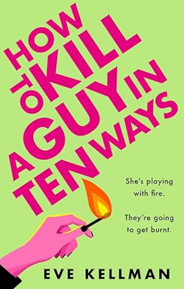 How to Kill a Guy in Ten Ways by Eve Kellman