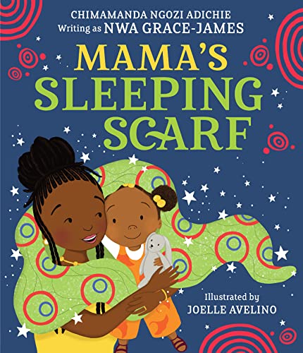Mama's Sleeping Scarf by Nwa Grace James, Joelle Avelino Chimamanda Ngozi Adichie