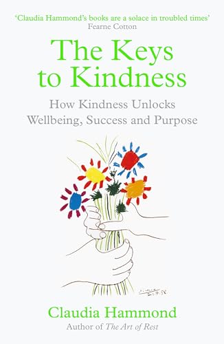 The Keys to Kindness: How Kindness Unlocks Wellbeing, Success and Purpose