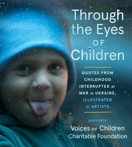 Through the Eyes of Children: Quotes from Childhood Interrupted by War in Ukraine, Illustrated by Artists – A Beautiful Trilingual Collection with Evocative Artwork Supporting Mental Health