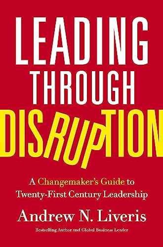Leading through Disruption : A Changemaker’s Guide to TwentyFirst Century Leadership