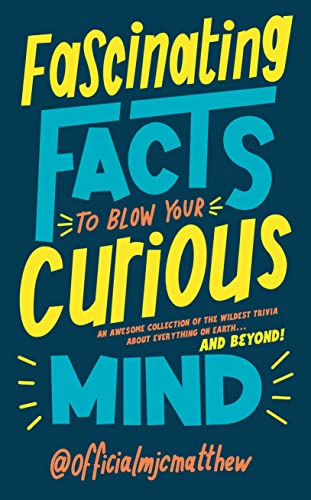 Fascinating Facts to Blow Your Curious Mind by Mjc Matthew