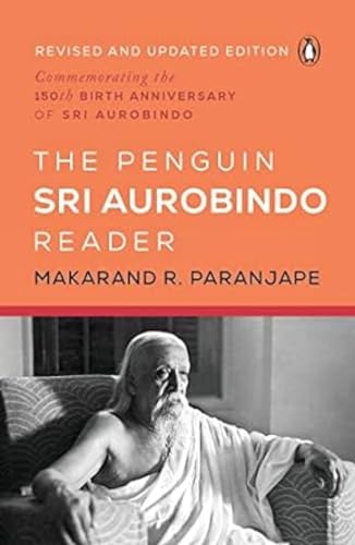 The Penguin Sri Aurobindo Reader: 150th Birth Anniversary by Makarand R. Paranjape