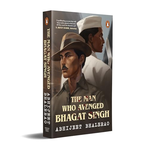 The Man Who Avenged Bhagat Singh by Abhijeet Bhalerao