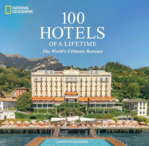 100 Hotels of a Lifetime: The Worlds Ultimate Retreats