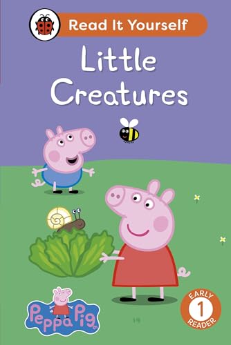 Ladybird Peppa Pig Little Creatures Read It Yourself - Level 1 Early Reader. by Peppa Pig