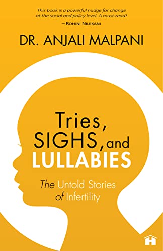 Tries, Sighs, and Lullabies by Dr Anjali Malpani