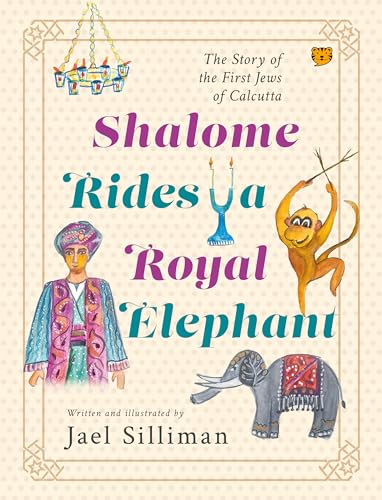 Shalome Rides a Royal Elephant: The Story of the First Jews of Calcutta