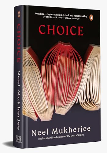 Choice: A Novel In Three Narratives by Neel Mukherjee