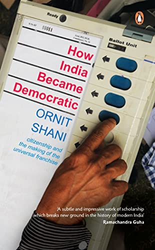 How India Became Democratic: Citizenship And The Making Of The Universal Franchise*