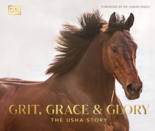 Grit, Grace & Glory: The Usha Story by Usha Stud Farm