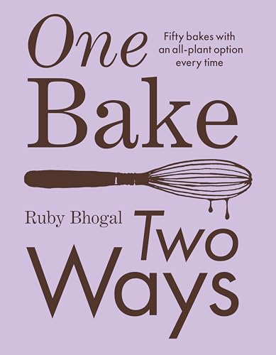 Pavilion Books One Bake, Two Ways 50 Crowd-Pleasing Bakes with an All-Plant Option Every Time.