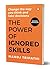 The Power of Ignored Skills: Change the Way You Think and Take Decisions