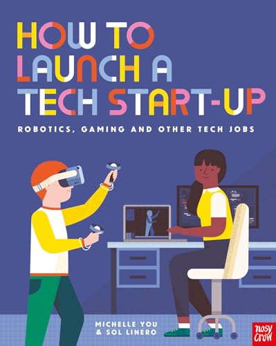 Nosy Crow How to Launch a Tech Start-Up Robotics, Gaming and Other Tech Jobs.