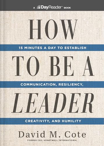 How to Be a Leader : 15 Minutes a Day to Establish Communication, Resiliency, Creativity, and Humili