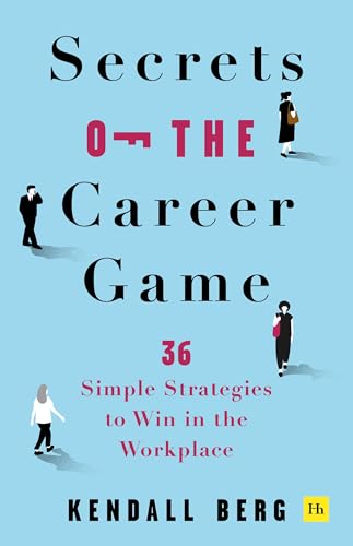 Secrets of the Career Game: 36 simple strategies to win in the workplace