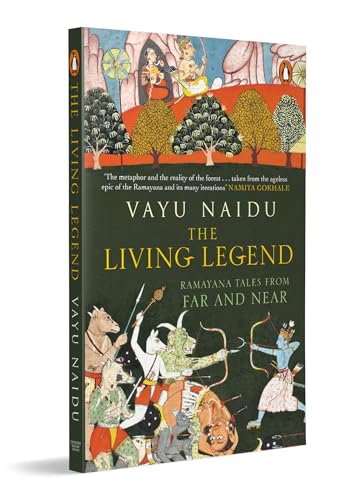 The Living Legend: Ramayana tales from far and near by Vayu Naidu