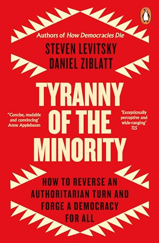 Tyranny of the Minority: How to Reverse an Authoritarian Turn, and Forge a Democracy for All