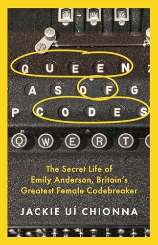 Queen of Codes: The Secret Life of Emily Anderson, Britain's Greatest Female Codebreaker