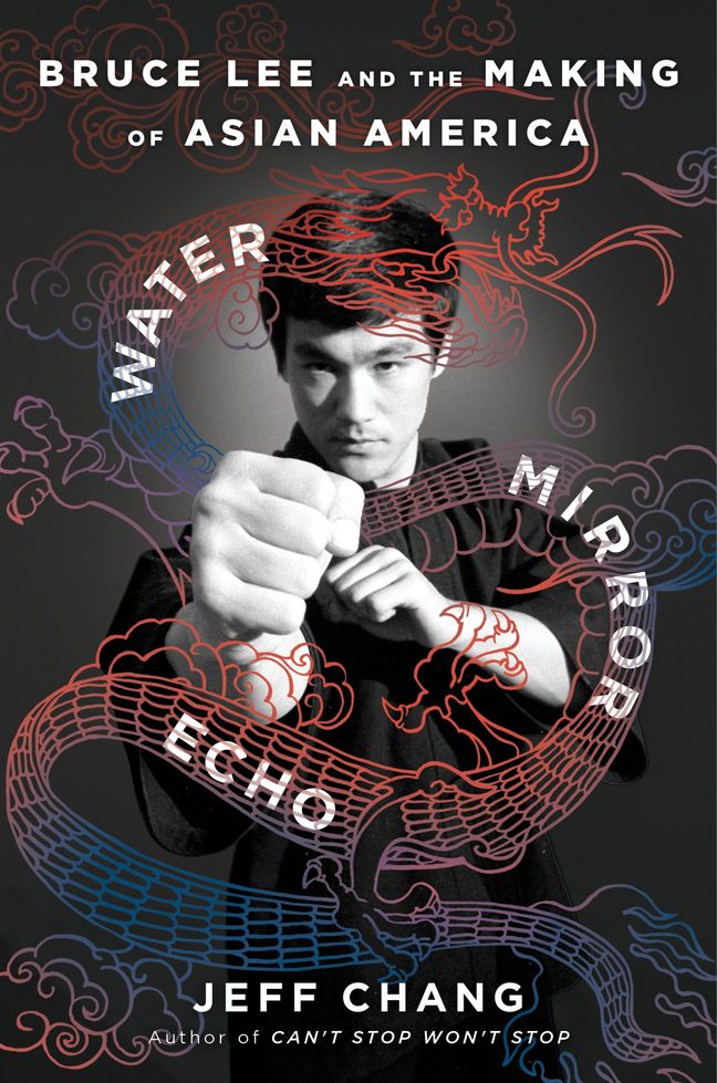 Water Mirror Echo: Bruce Lee and the Making of Asian America – A Powerful Story from Counterculture to Hollywood Legend by Jeff Chang