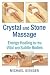 Crystal and Stone Massage: Energy Healing for the Vital and Subtle Bodies