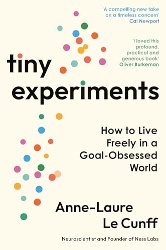 Tiny Experiments: How to Live Freely in a Goal-Obsessed World.