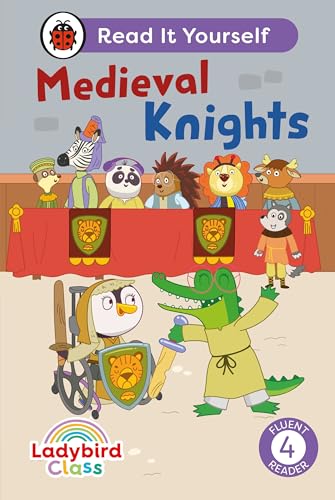 Ladybird Class - Medieval Knights: Read It Yourself - Level 4 Fluent Reader: Read It Yourself - Level 4 Fluent Reader by Ladybird Inhouse