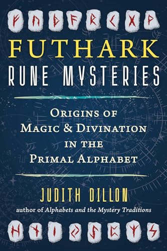 Futhark Rune Mysteries: Origins of Magic and Divination in the Primal Alphabet by Judith Dillon