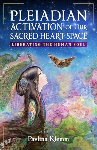 Pleiadian Activation of Our Sacred Heart Space: Liberating the Human Soul by Pavlina Klemm