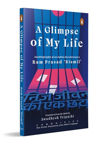 A Glimpse of My Life: Autobiography of the Indian Revolutionary Ram Prasad ‘Bismil’