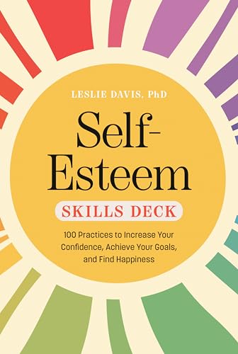 Self-Esteem Skills Deck: 100 Practices to Increase Your Confidence, Achieve Your Goals, and Find Happiness